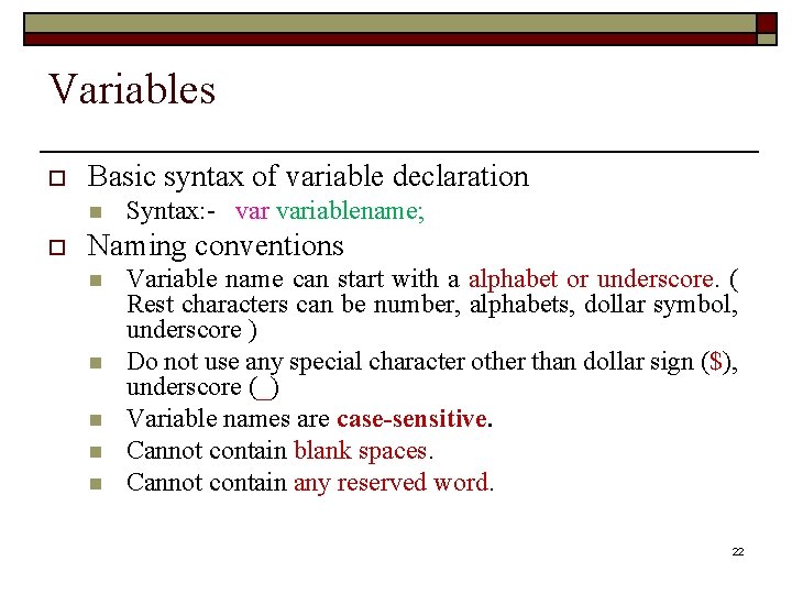 Variables o Basic syntax of variable declaration n o Syntax: - variablename; Naming conventions