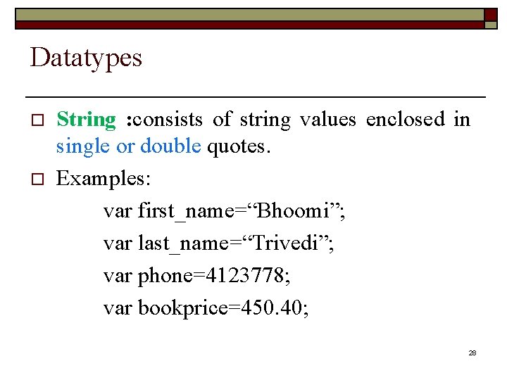 Datatypes String : consists of string values enclosed in single or double quotes. o