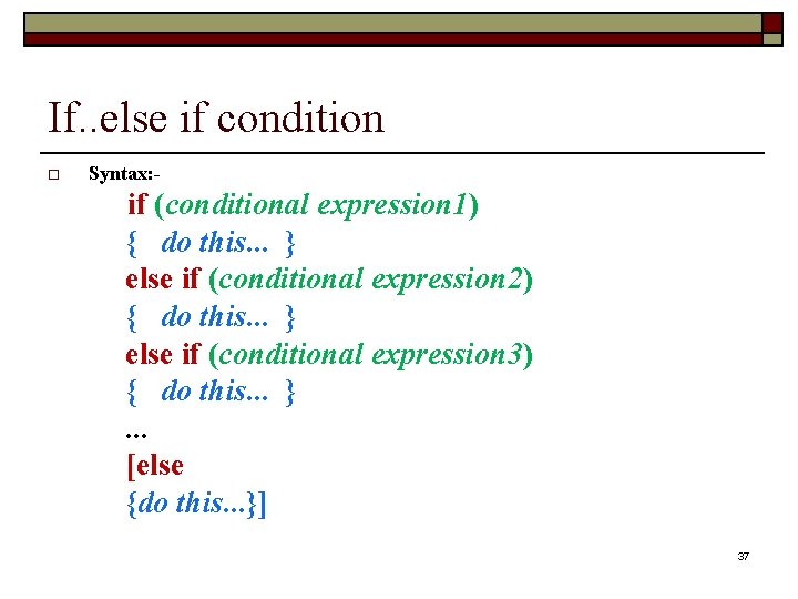 If. . else if condition o Syntax: - if (conditional expression 1) { do