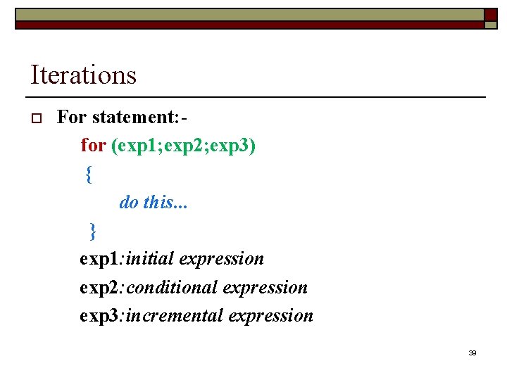 Iterations For statement: for (exp 1; exp 2; exp 3) { do this. .