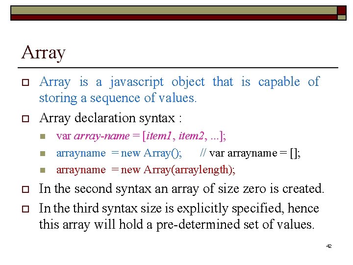 Array o o Array is a javascript object that is capable of storing a