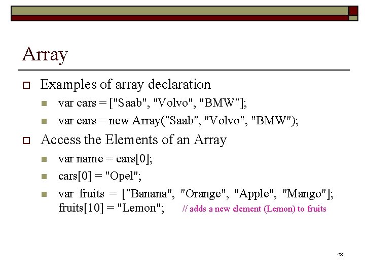 Array o Examples of array declaration n n o var cars = ["Saab", "Volvo",