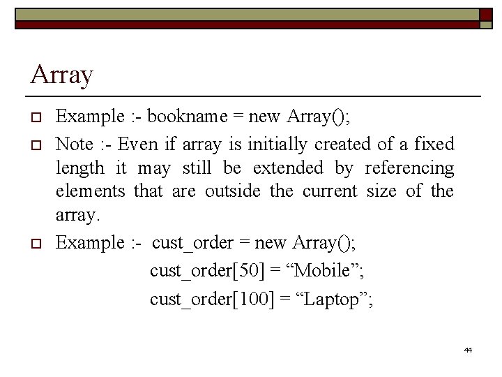 Array o o o Example : - bookname = new Array(); Note : -