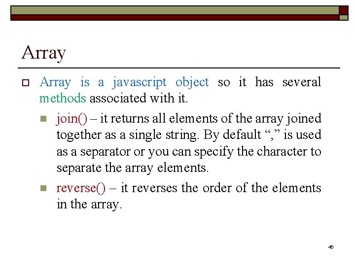 Array o Array is a javascript object so it has several methods associated with