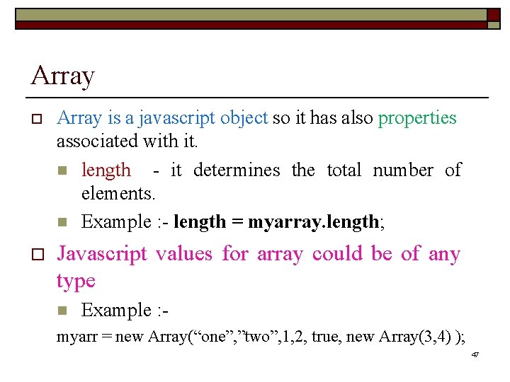 Array o Array is a javascript object so it has also properties associated with