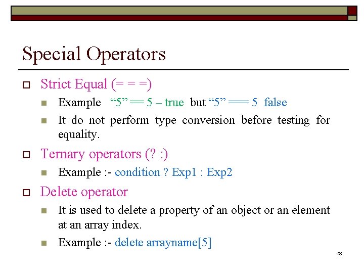 Special Operators o Strict Equal (= = =) n n o Ternary operators (?
