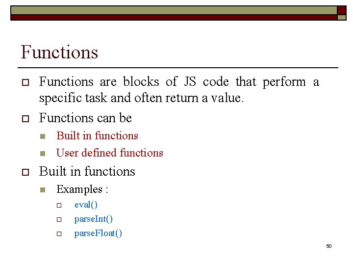 Functions o o Functions are blocks of JS code that perform a specific task