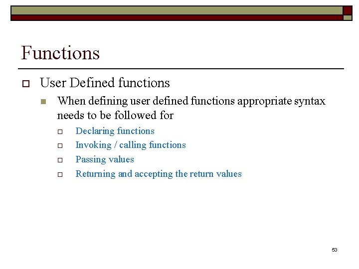 Functions o User Defined functions n When defining user defined functions appropriate syntax needs
