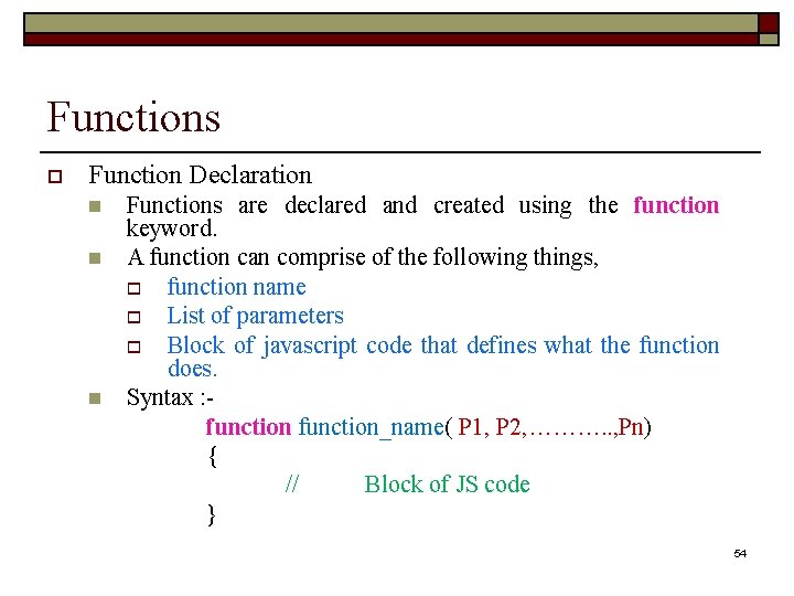 Functions o Function Declaration n Functions are declared and created using the function keyword.