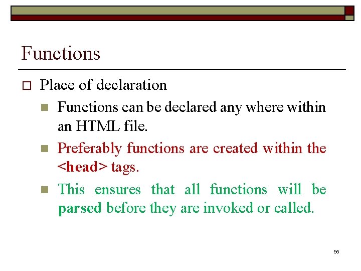 Functions o Place of declaration n Functions can be declared any where within an