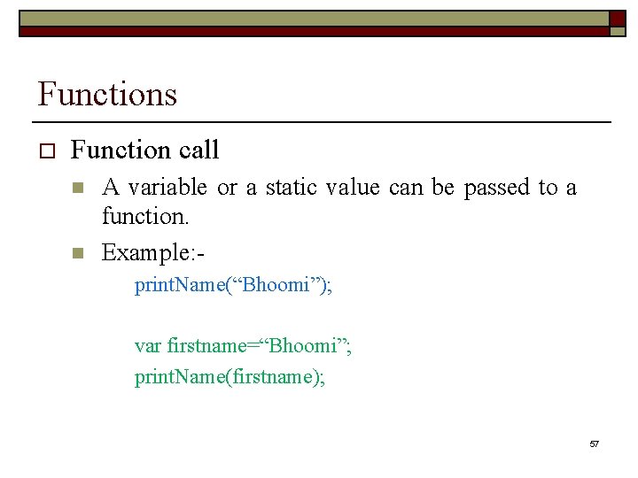 Functions o Function call n n A variable or a static value can be