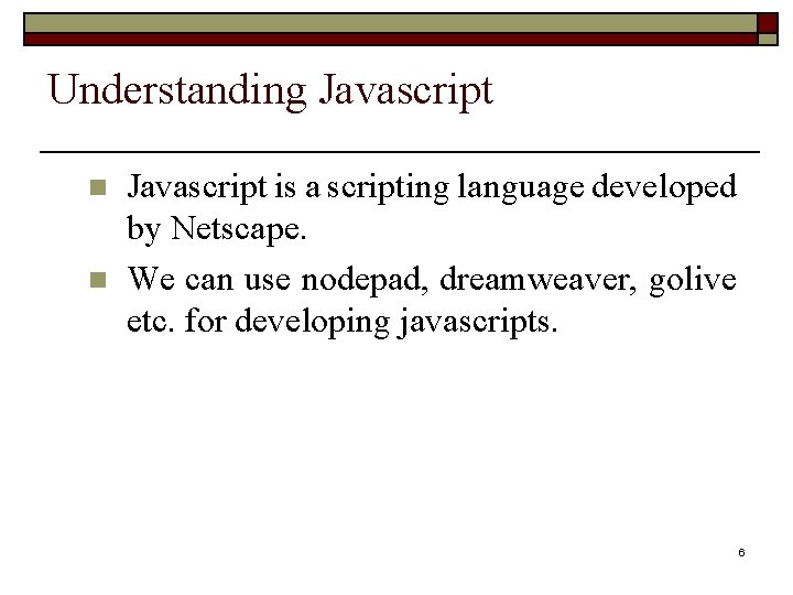 Understanding Javascript n n Javascript is a scripting language developed by Netscape. We can
