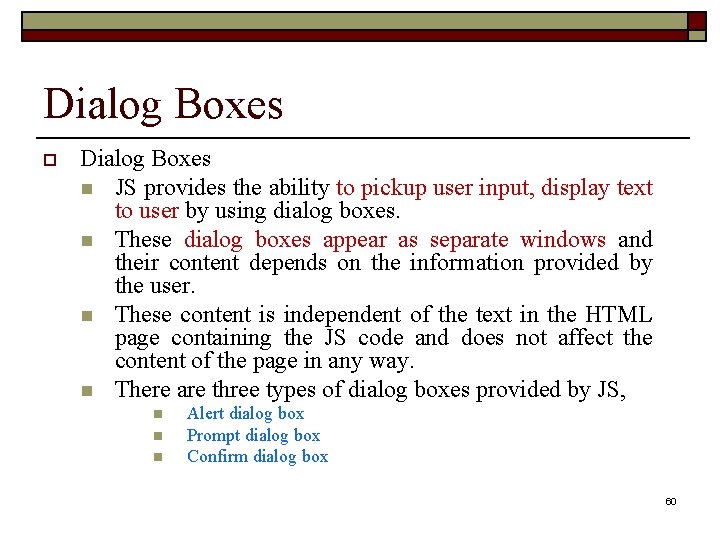 Dialog Boxes o Dialog Boxes n JS provides the ability to pickup user input,