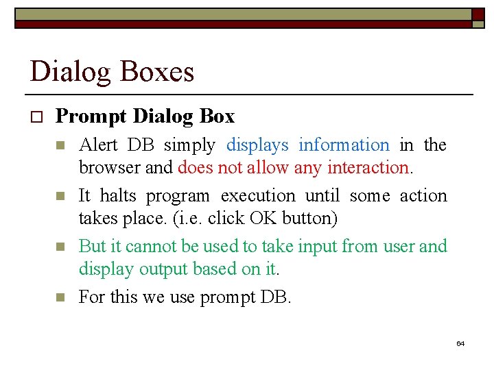 Dialog Boxes o Prompt Dialog Box n n Alert DB simply displays information in