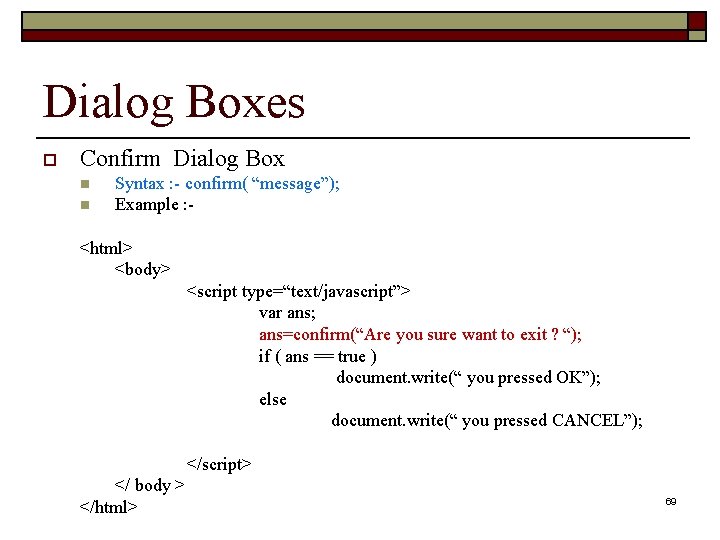 Dialog Boxes o Confirm Dialog Box n n Syntax : - confirm( “message”); Example