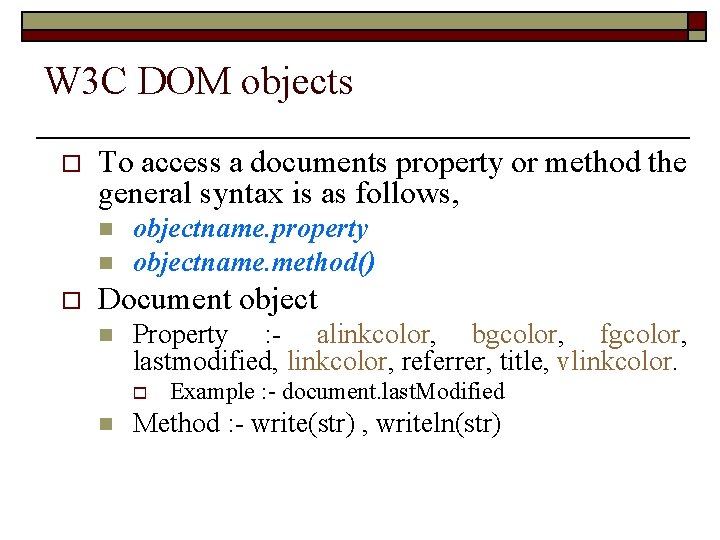 W 3 C DOM objects o To access a documents property or method the