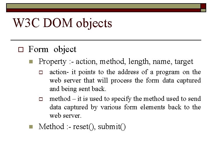 W 3 C DOM objects o Form object n Property : - action, method,