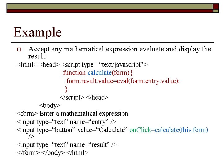 Example o Accept any mathematical expression evaluate and display the result. <html> <head> <script