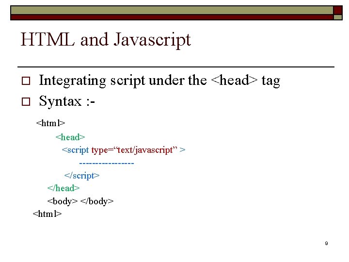 HTML and Javascript o o Integrating script under the <head> tag Syntax : -