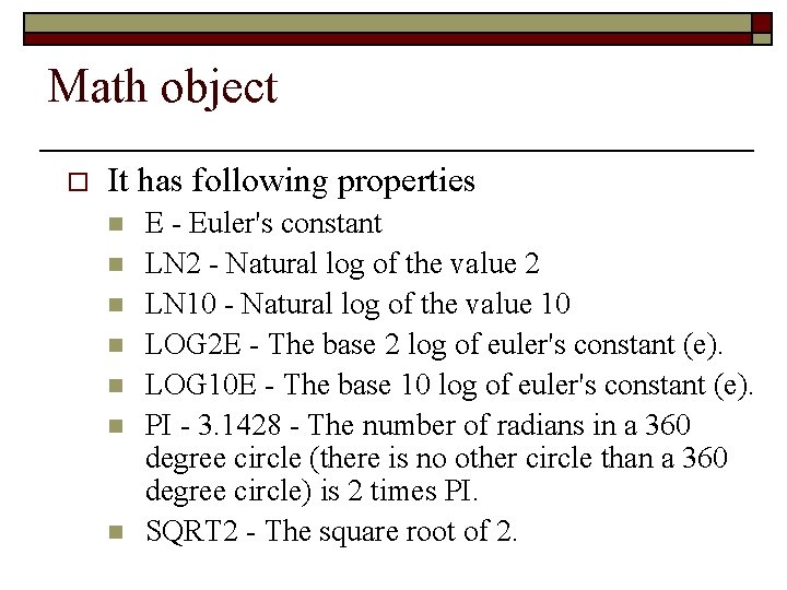 Math object o It has following properties n n n n E - Euler's