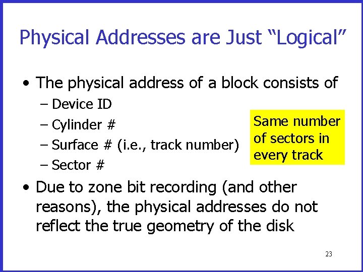Physical Addresses are Just “Logical” • The physical address of a block consists of