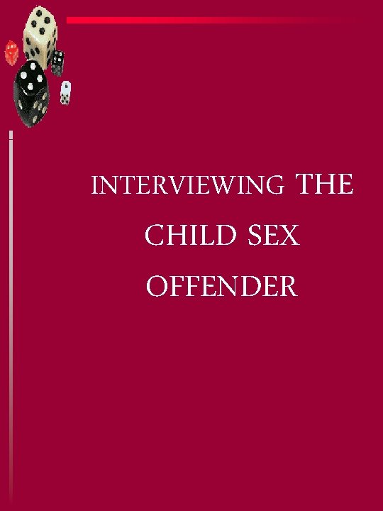 INTERVIEWING THE CHILD SEX OFFENDER 