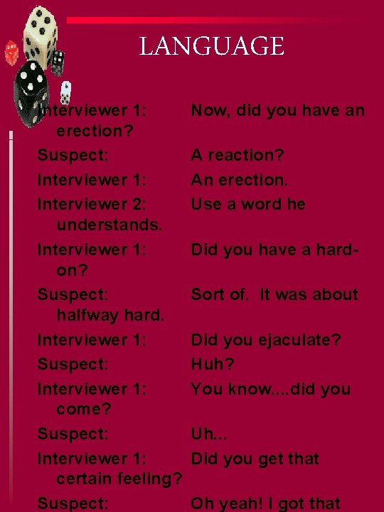 LANGUAGE Interviewer 1: erection? Suspect: Interviewer 1: Interviewer 2: understands. Interviewer 1: on? Suspect: