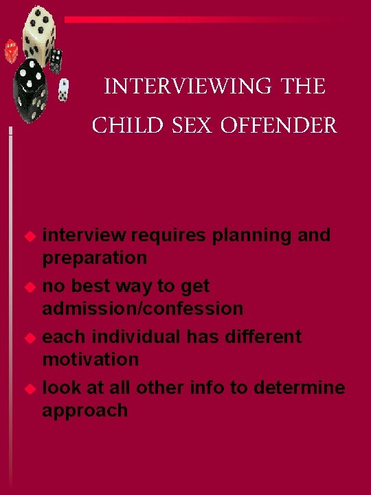 INTERVIEWING THE CHILD SEX OFFENDER u u interview requires planning and preparation no best