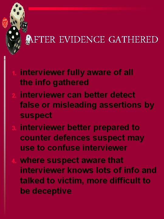 AFTER EVIDENCE GATHERED 1. 2. 3. 4. interviewer fully aware of all the info