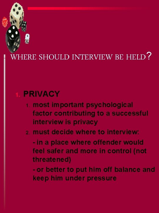 WHERE SHOULD INTERVIEW BE HELD? 1. PRIVACY 1. 2. most important psychological factor contributing