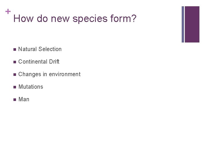 + How do new species form? n Natural Selection n Continental Drift n Changes