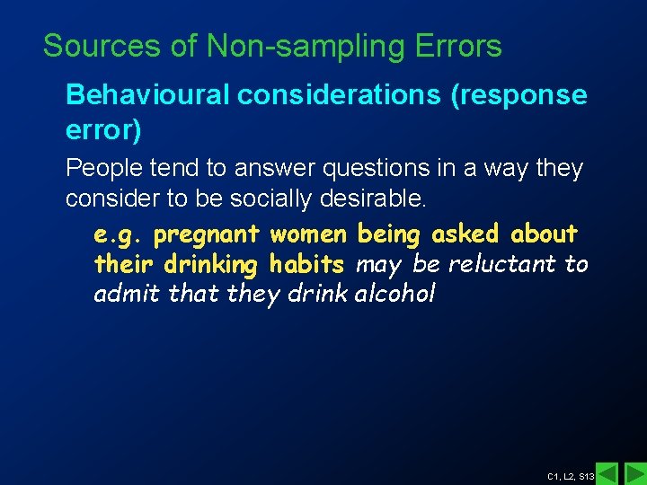 Sources of Non-sampling Errors Behavioural considerations (response error) People tend to answer questions in