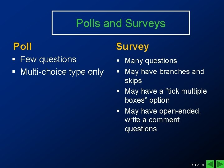 Polls and Surveys Poll Survey § Few questions § Multi-choice type only § Many