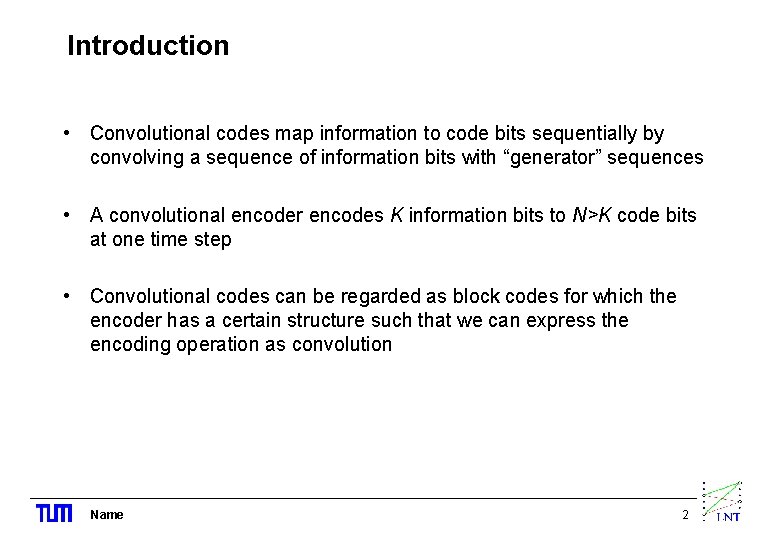 Introduction • Convolutional codes map information to code bits sequentially by convolving a sequence