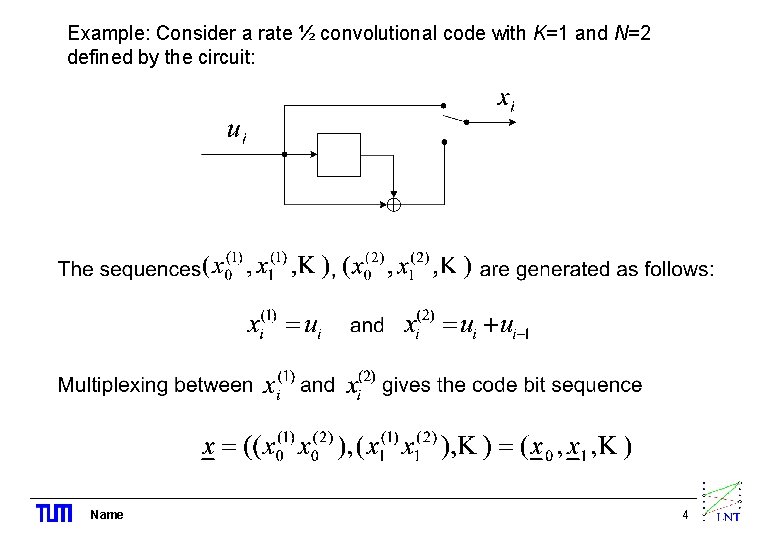 Example: Consider a rate ½ convolutional code with K=1 and N=2 defined by the