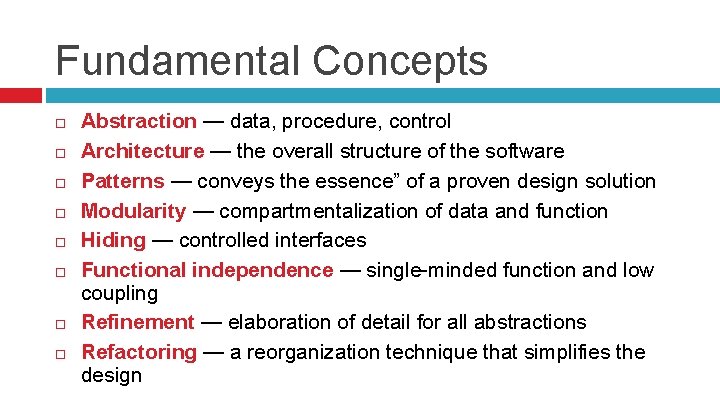 Fundamental Concepts Abstraction — data, procedure, control Architecture — the overall structure of the
