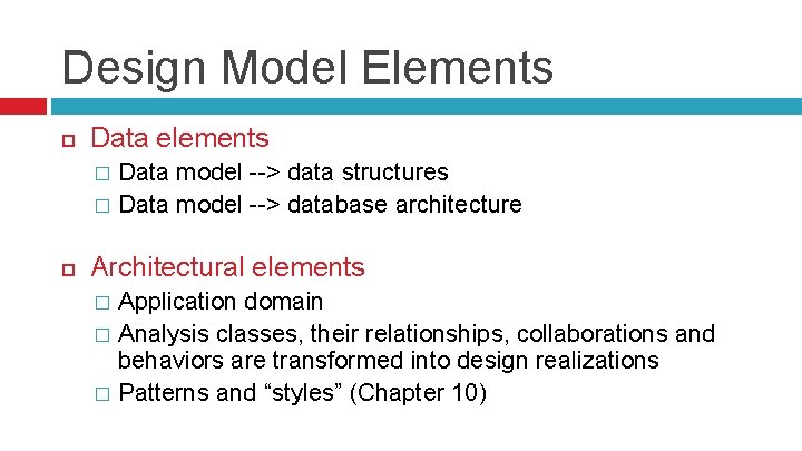 Design Model Elements Data elements Data model --> data structures � Data model -->