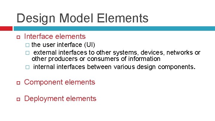 Design Model Elements Interface elements the user interface (UI) � external interfaces to other