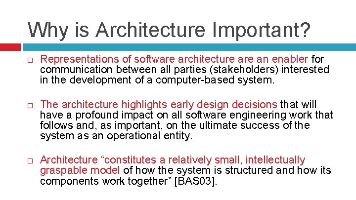 Why is Architecture Important? Representations of software architecture an enabler for communication between all