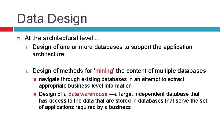 Data Design At the architectural level … � Design of one or more databases