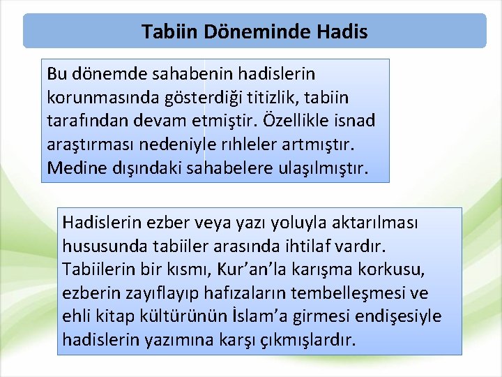 Tabiin Döneminde Hadis Bu dönemde sahabenin hadislerin korunmasında gösterdiği titizlik, tabiin tarafından devam etmiştir.