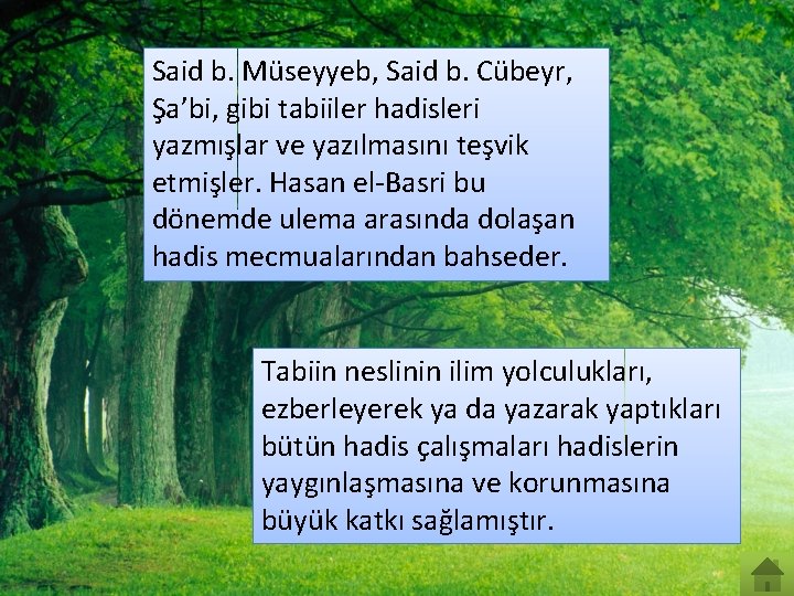 Said b. Müseyyeb, Said b. Cübeyr, Şa’bi, gibi tabiiler hadisleri yazmışlar ve yazılmasını teşvik