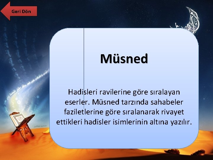 Geri Dön Müsned Hadisleri ravilerine göre sıralayan eserler. Müsned tarzında sahabeler faziletlerine göre sıralanarak