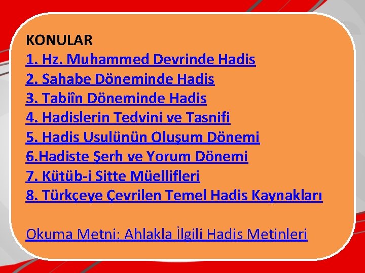 KONULAR 1. Hz. Muhammed Devrinde Hadis 2. Sahabe Döneminde Hadis 3. Tabiîn Döneminde Hadis