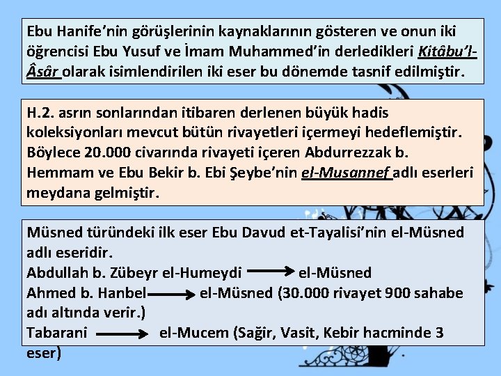 Ebu Hanife’nin görüşlerinin kaynaklarının gösteren ve onun iki öğrencisi Ebu Yusuf ve İmam Muhammed’in