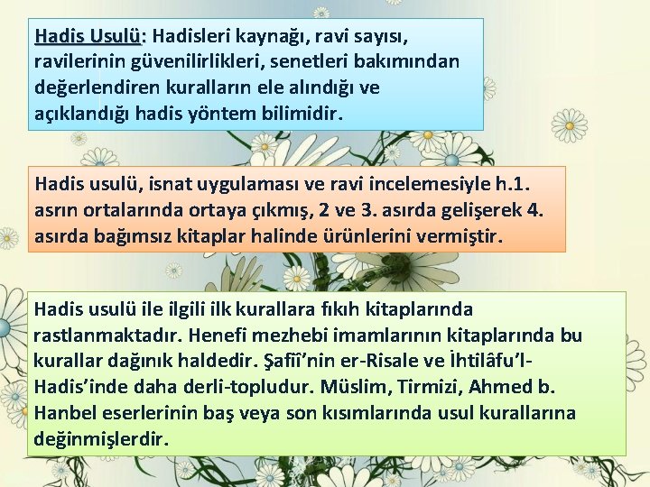 Hadis Usulü: Hadisleri kaynağı, ravi sayısı, : ravilerinin güvenilirlikleri, senetleri bakımından değerlendiren kuralların ele