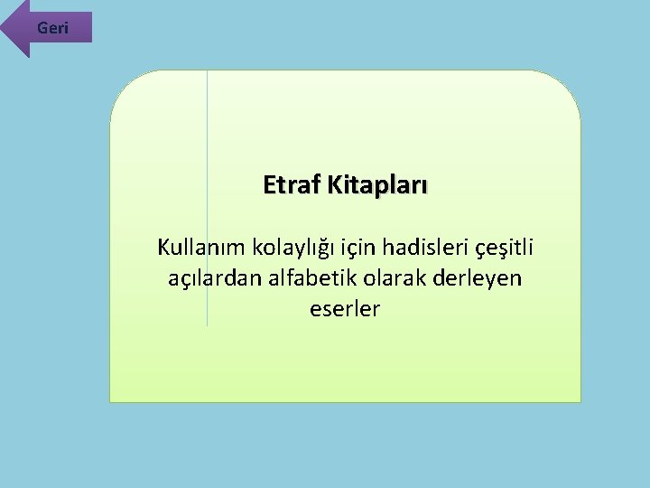 Geri Etraf Kitapları Kullanım kolaylığı için hadisleri çeşitli açılardan alfabetik olarak derleyen eserler 