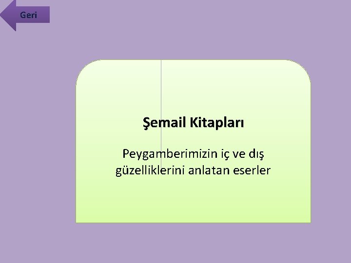 Geri Şemail Kitapları Peygamberimizin iç ve dış güzelliklerini anlatan eserler 