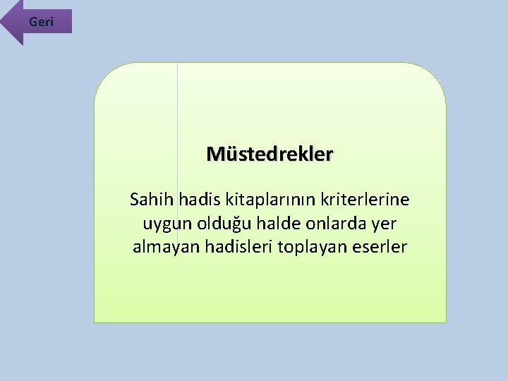 Geri Müstedrekler Sahih hadis kitaplarının kriterlerine uygun olduğu halde onlarda yer almayan hadisleri toplayan