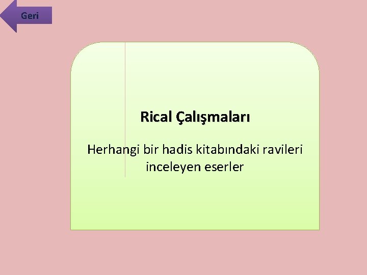 Geri Rical Çalışmaları Herhangi bir hadis kitabındaki ravileri inceleyen eserler 